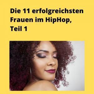 Die 11 erfolgreichsten Frauen im HipHop, Teil 1