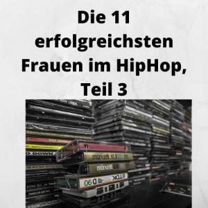 Die 11 erfolgreichsten Frauen im HipHop, Teil 3