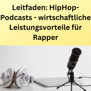 Leitfaden HipHop-Podcasts - wirtschaftliche Leistungsvorteile für Rapper