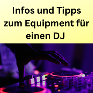 Infos und Tipps zum Equipment für einen DJ