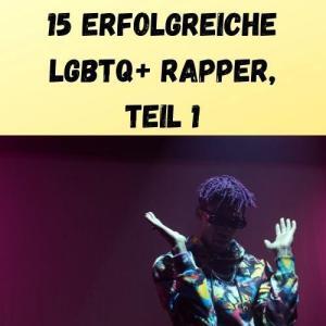 15 erfolgreiche LGBTQ+ Rapper, Teil 1