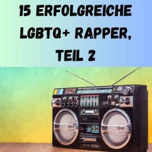 15 erfolgreiche LGBTQ+ Rapper, Teil 2