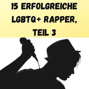 15 erfolgreiche LGBTQ+ Rapper, Teil 3